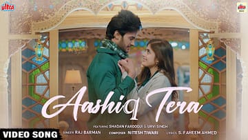 Aashiq Tera | Raj Barman ft. Shadan Farooqui, Urvi Singh | Official Song | Nitesh Tiwari